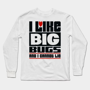 I like big bugs and I cannot lie Long Sleeve T-Shirt